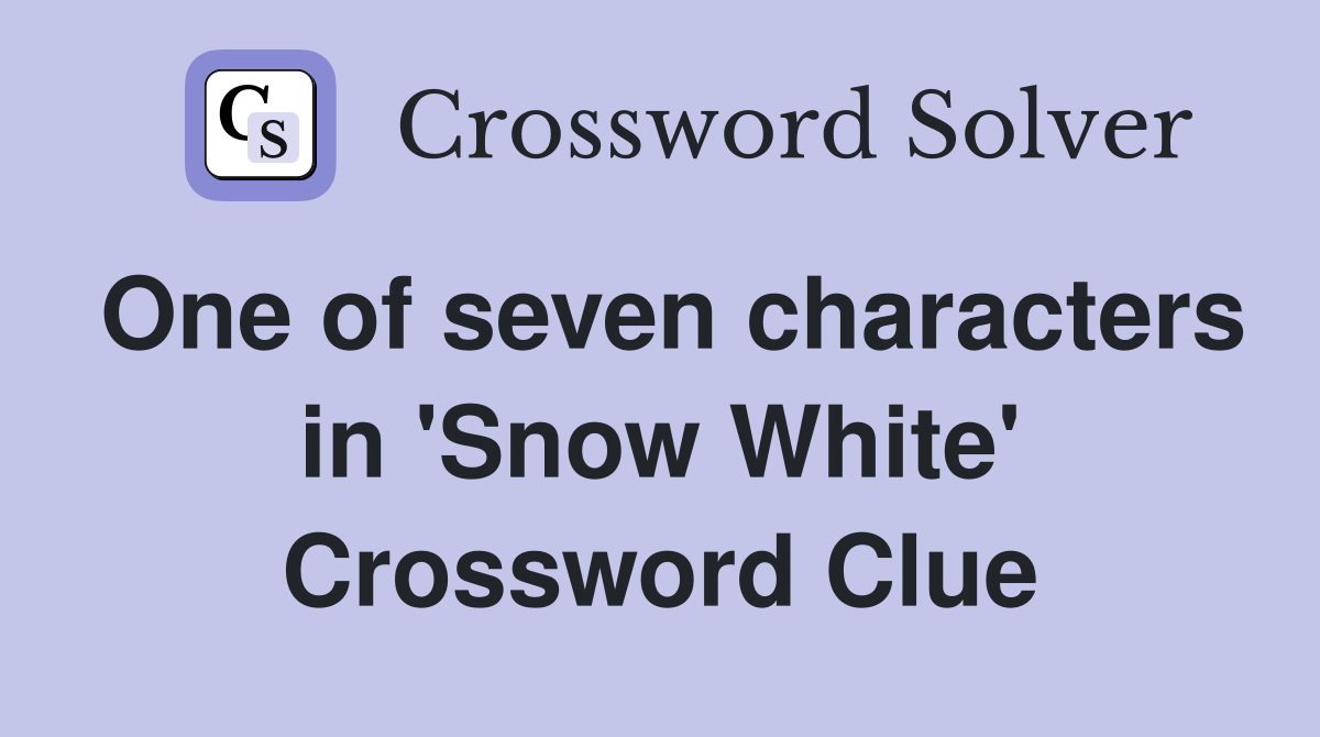 One of seven characters in 'Snow White' Crossword Clue