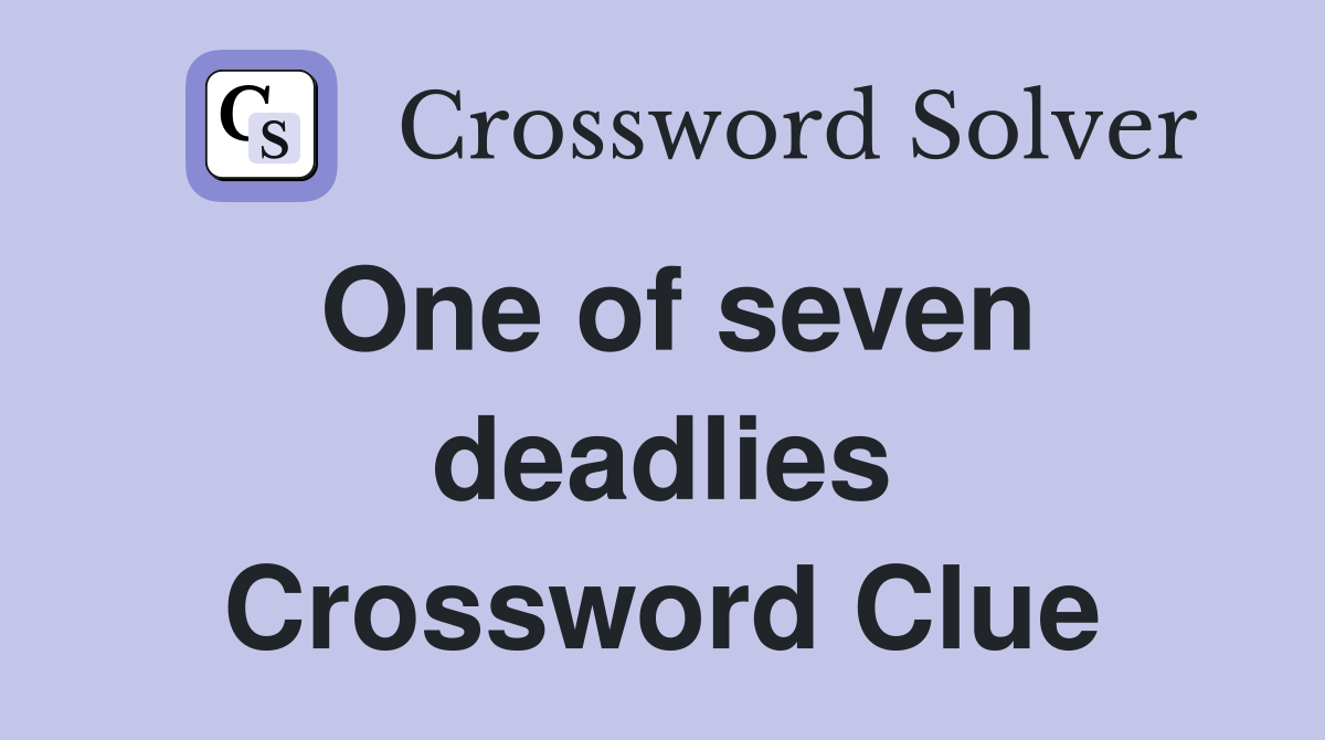 One of seven deadlies Crossword Clue