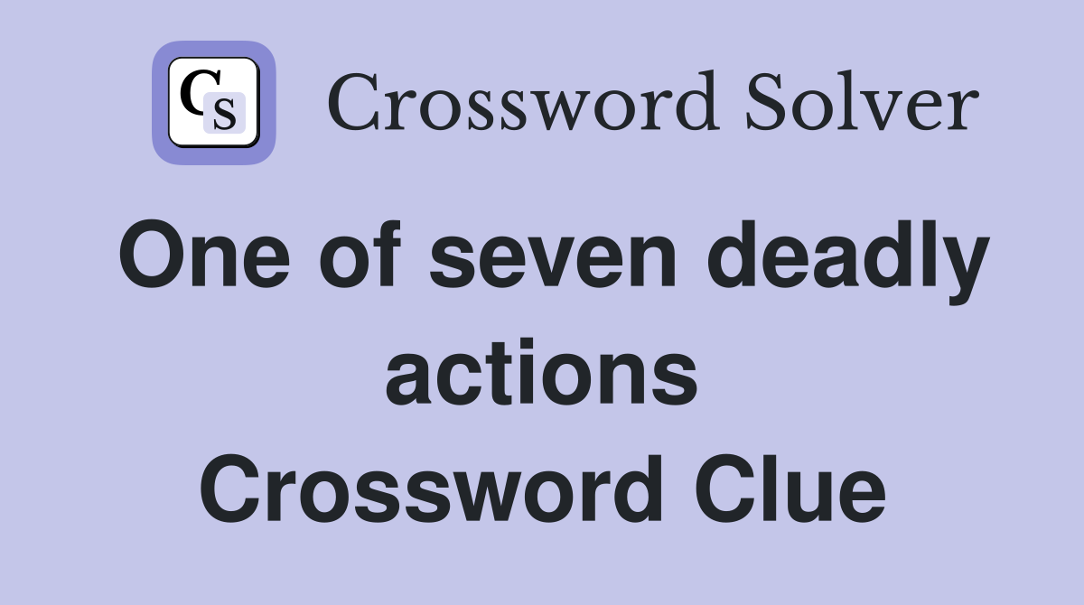 One of seven deadly actions Crossword Clue