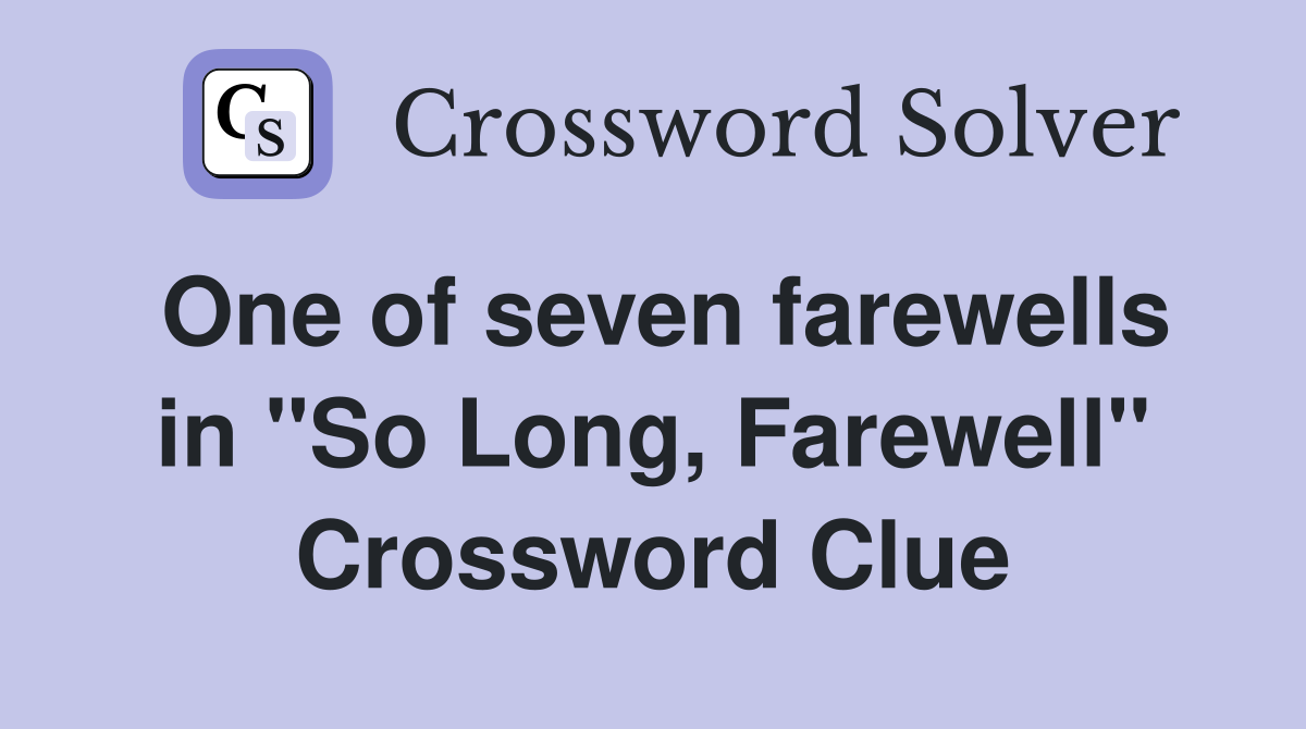 One of seven farewells in "So Long, Farewell" Crossword Clue