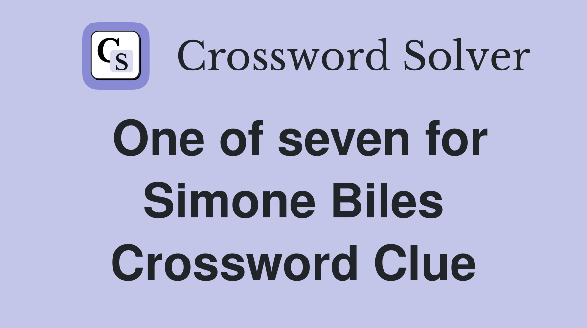 One of seven for Simone Biles Crossword Clue