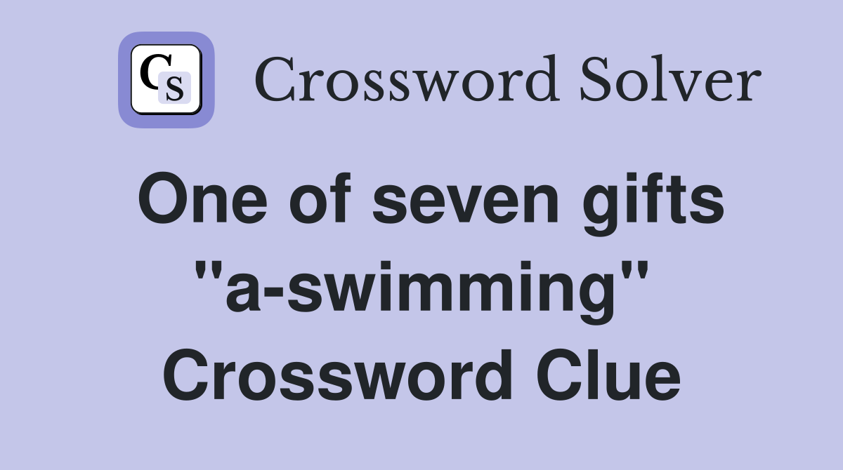 One of seven gifts "a-swimming" Crossword Clue