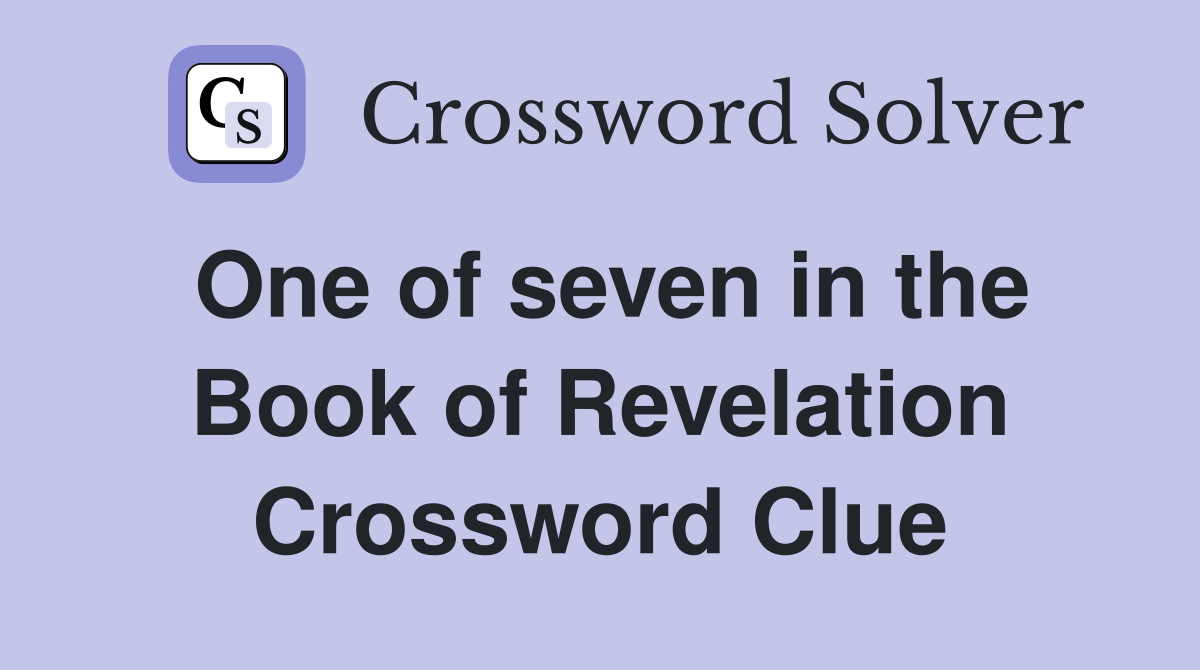 One of seven in the Book of Revelation Crossword Clue