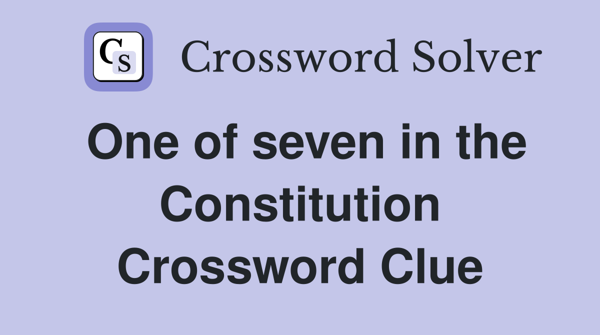 One of seven in the Constitution Crossword Clue