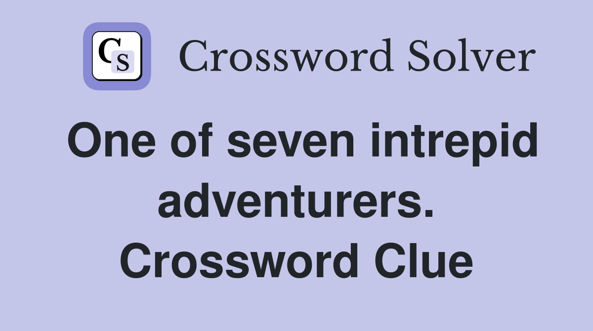 One of seven intrepid adventurers. Crossword Clue