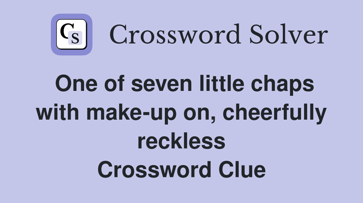 One of seven little chaps with make-up on, cheerfully reckless Crossword Clue