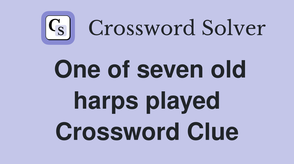 One of seven old harps played Crossword Clue