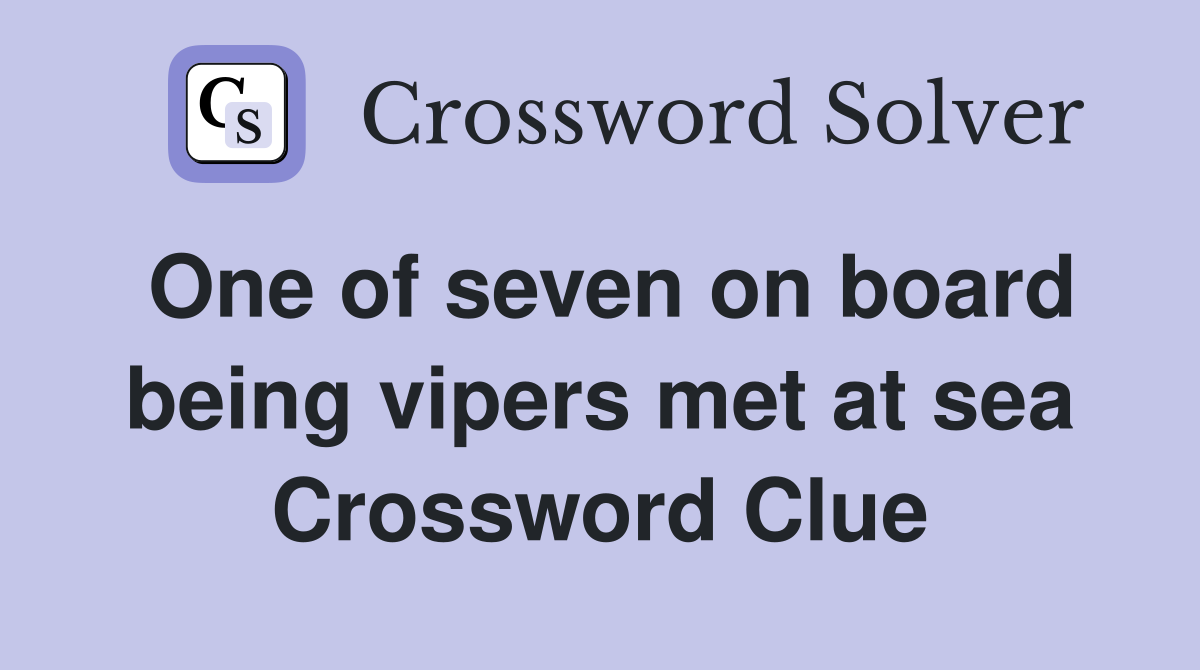 One of seven on board being vipers met at sea Crossword Clue