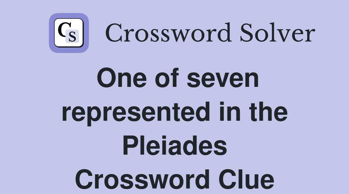 One of seven represented in the Pleiades Crossword Clue