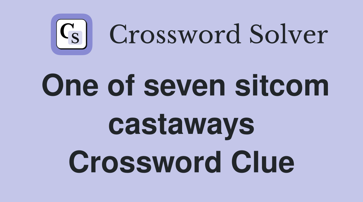 One of seven sitcom castaways Crossword Clue