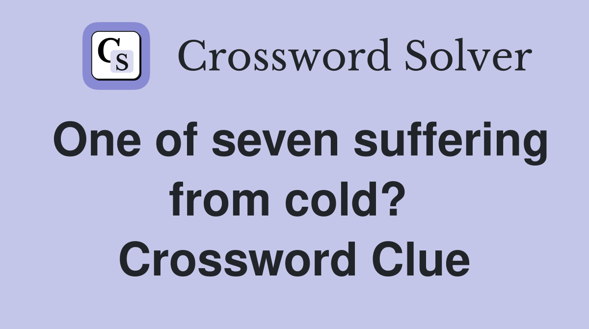 One of seven suffering from cold?  Crossword Clue
