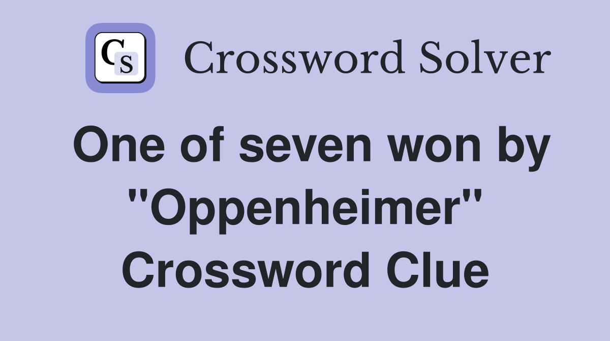 One of seven won by "Oppenheimer" Crossword Clue