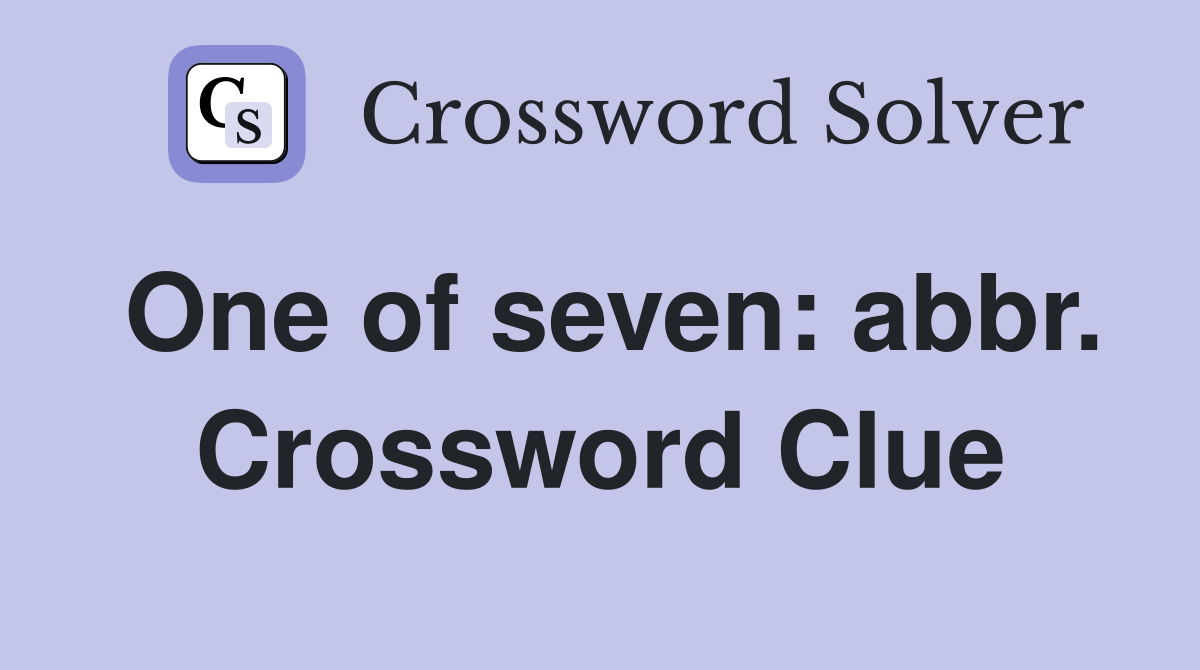 One of seven: abbr. Crossword Clue