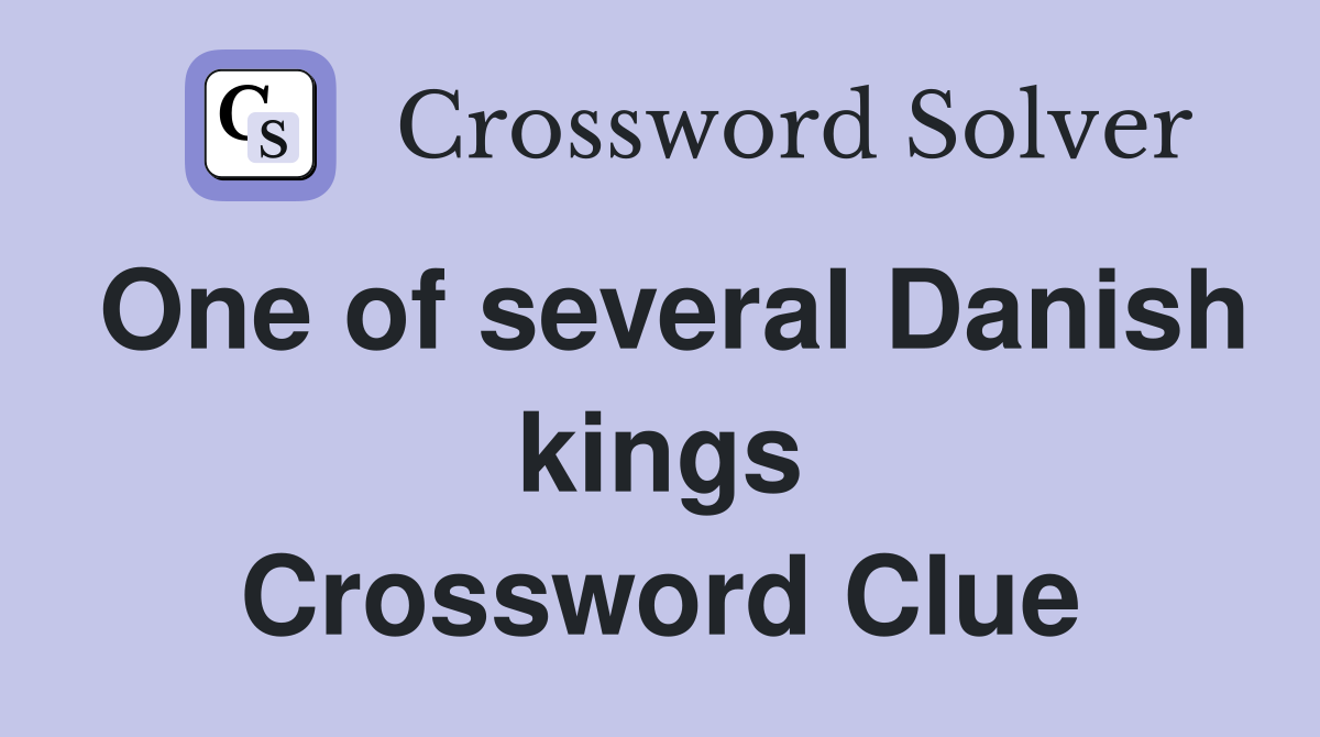 One of several Danish kings Crossword Clue