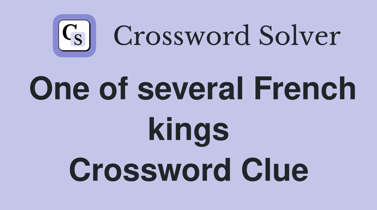 One of several French kings Crossword Clue