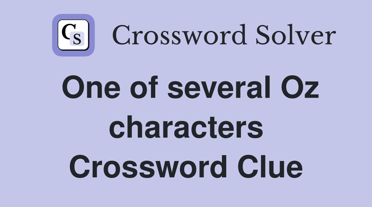 One of several Oz characters Crossword Clue