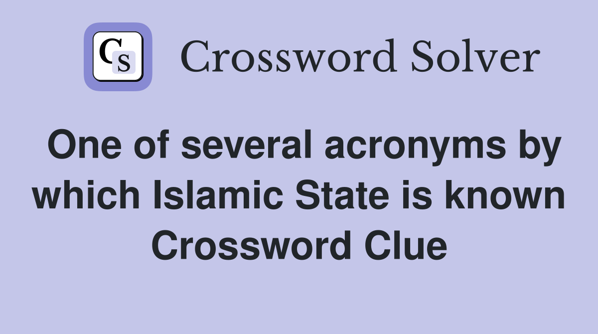 One of several acronyms by which Islamic State is known Crossword Clue