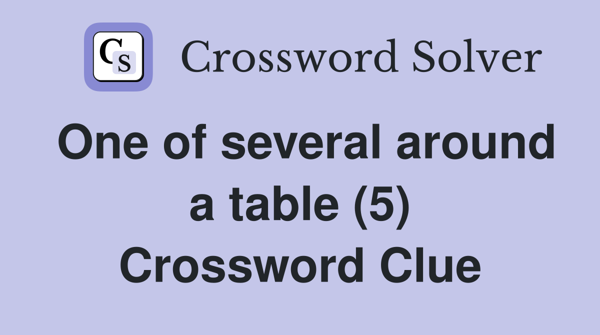One of several around a table (5) Crossword Clue
