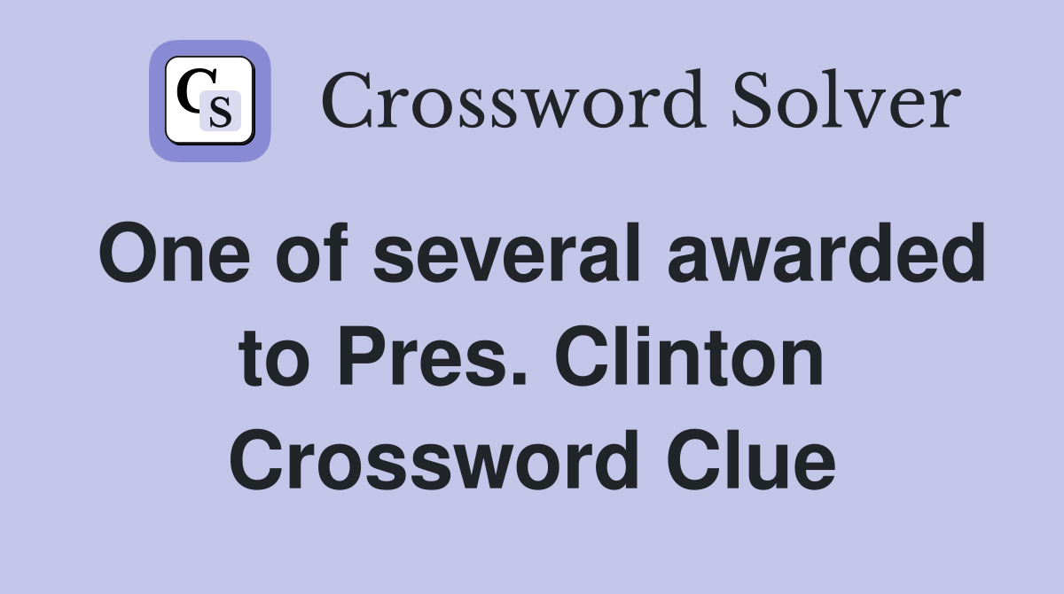 One of several awarded to Pres. Clinton Crossword Clue