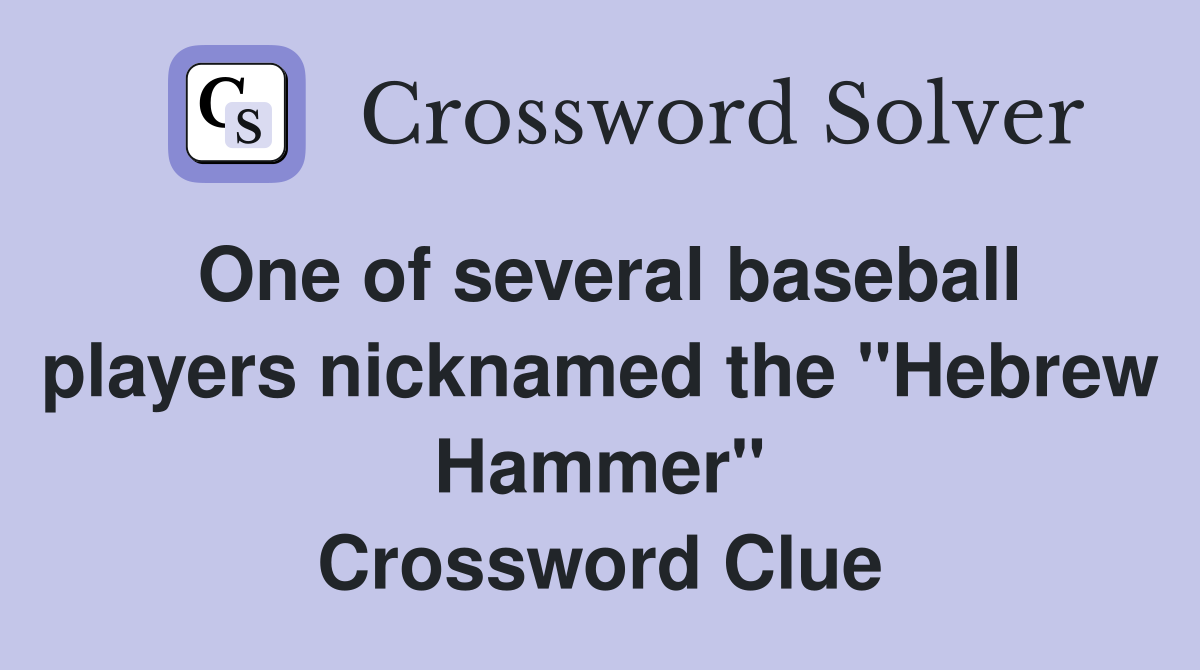 One of several baseball players nicknamed the "Hebrew Hammer" Crossword Clue