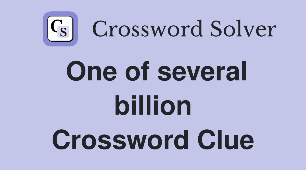One of several billion Crossword Clue