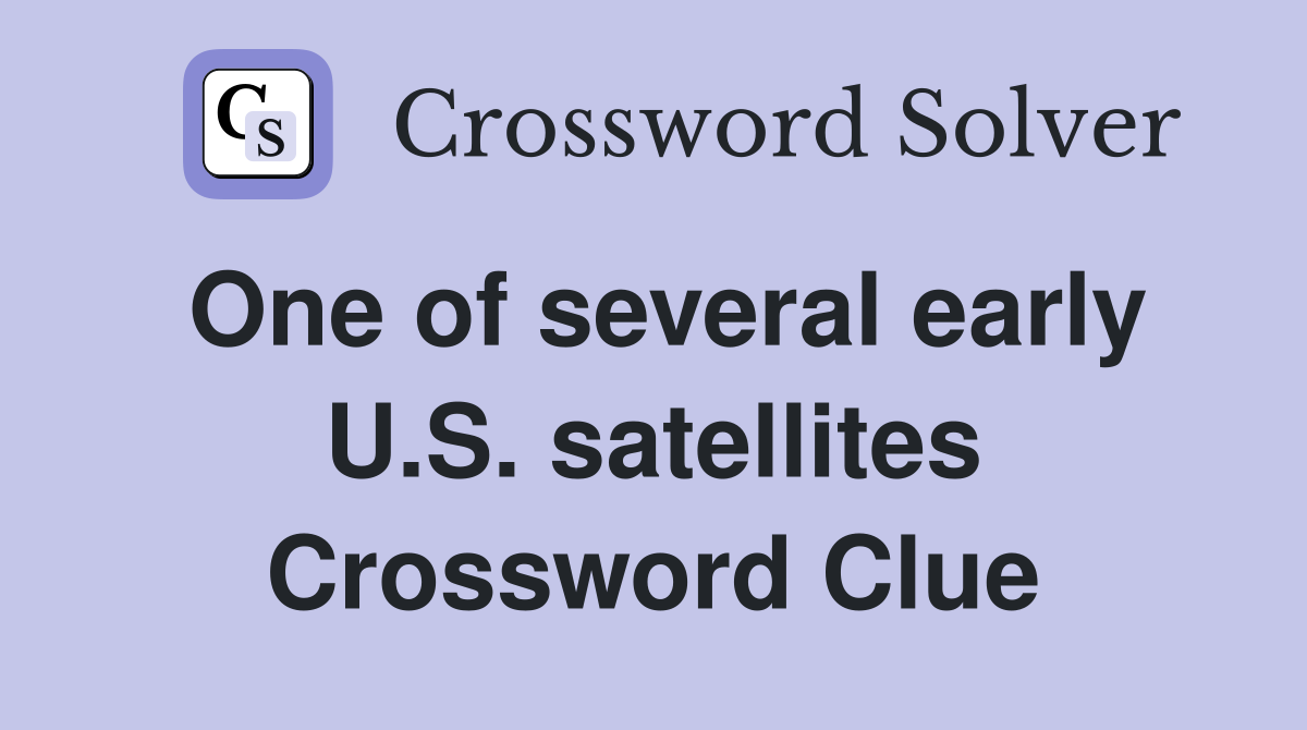 One of several early U.S. satellites Crossword Clue