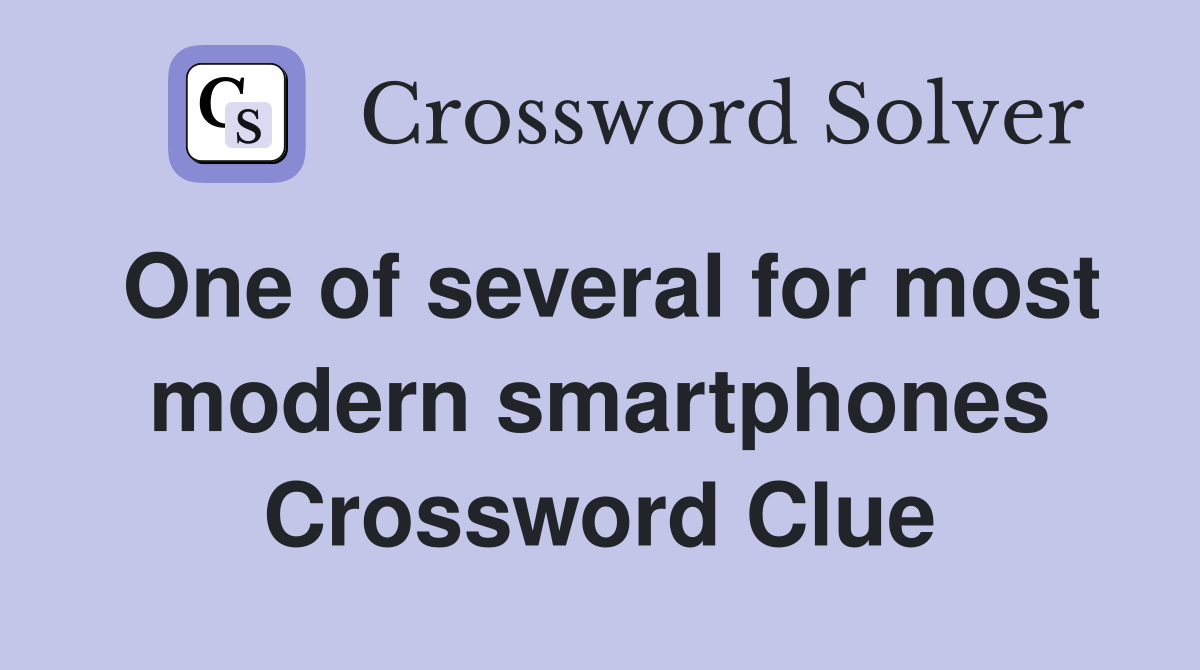 One of several for most modern smartphones Crossword Clue