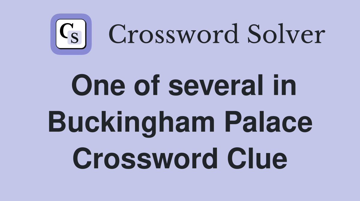 One of several in Buckingham Palace Crossword Clue