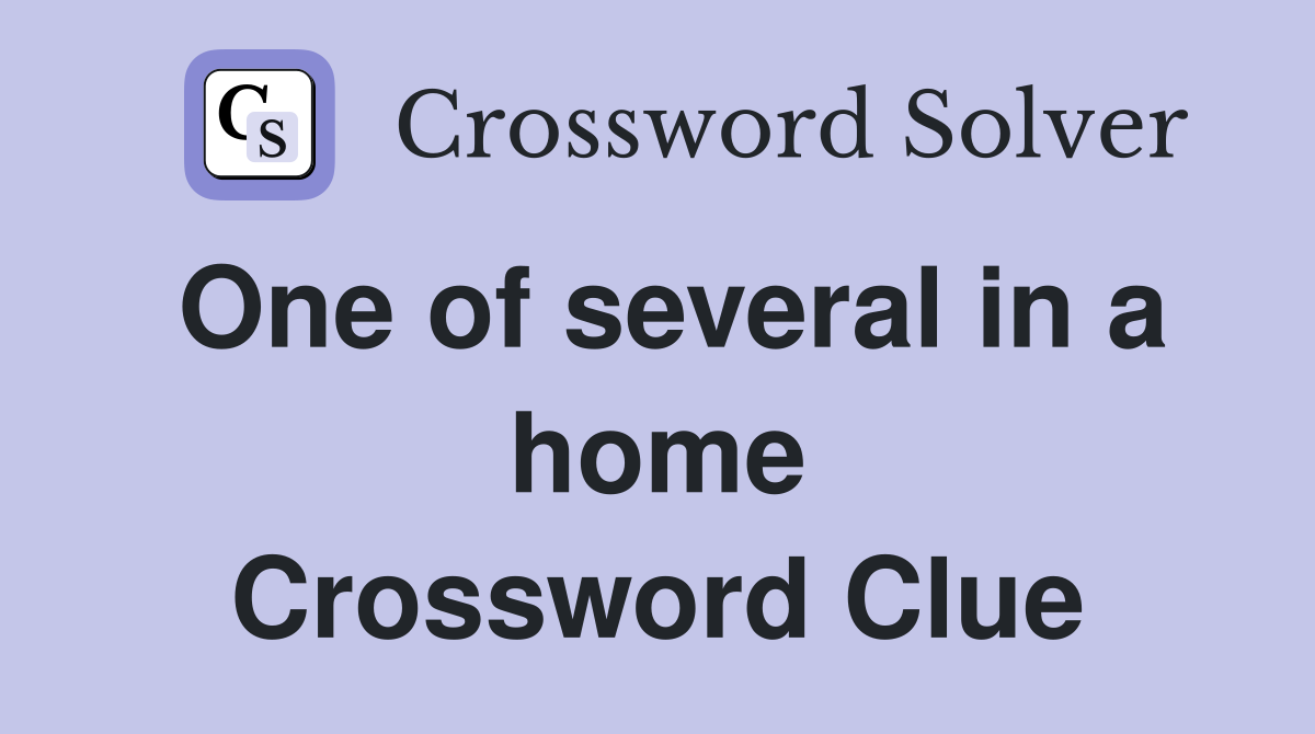 One of several in a home Crossword Clue