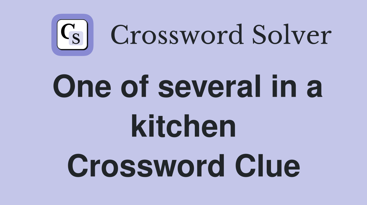 One of several in a kitchen Crossword Clue