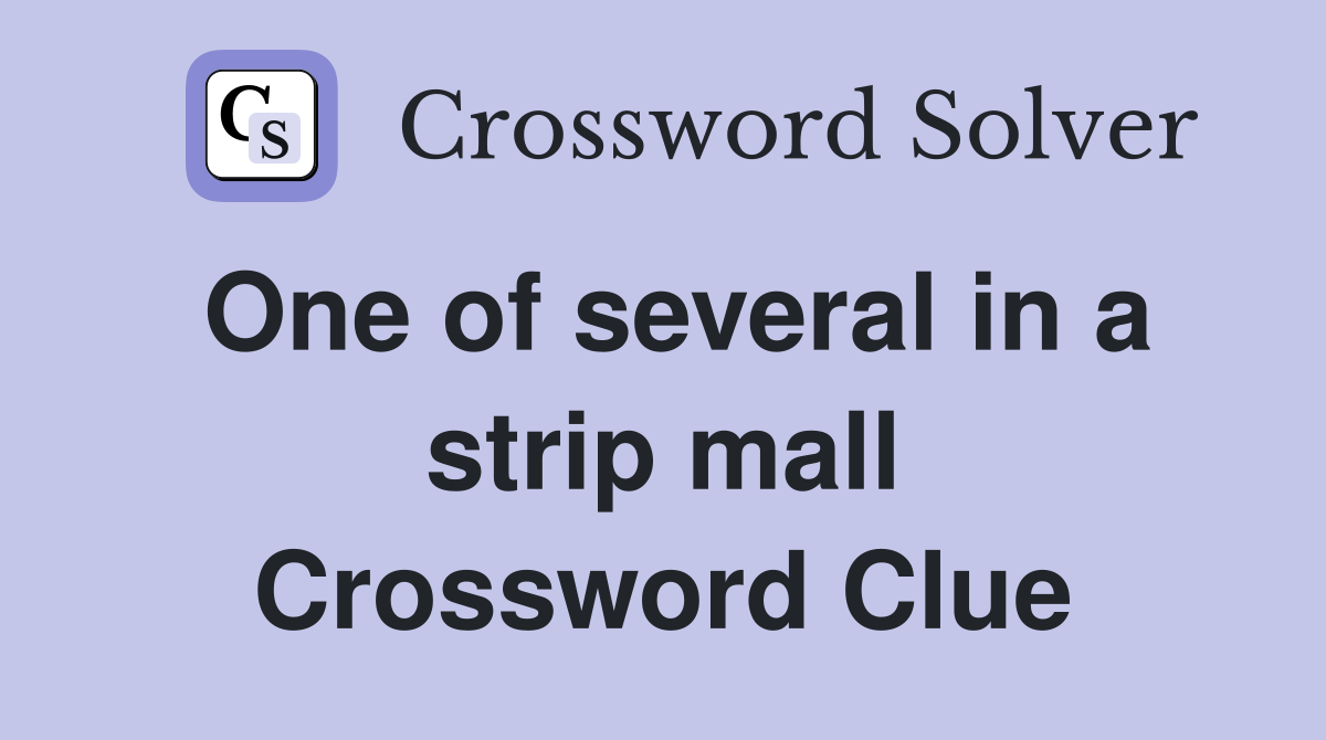 One of several in a strip mall Crossword Clue