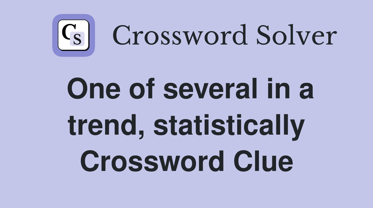 One of several in a trend, statistically Crossword Clue