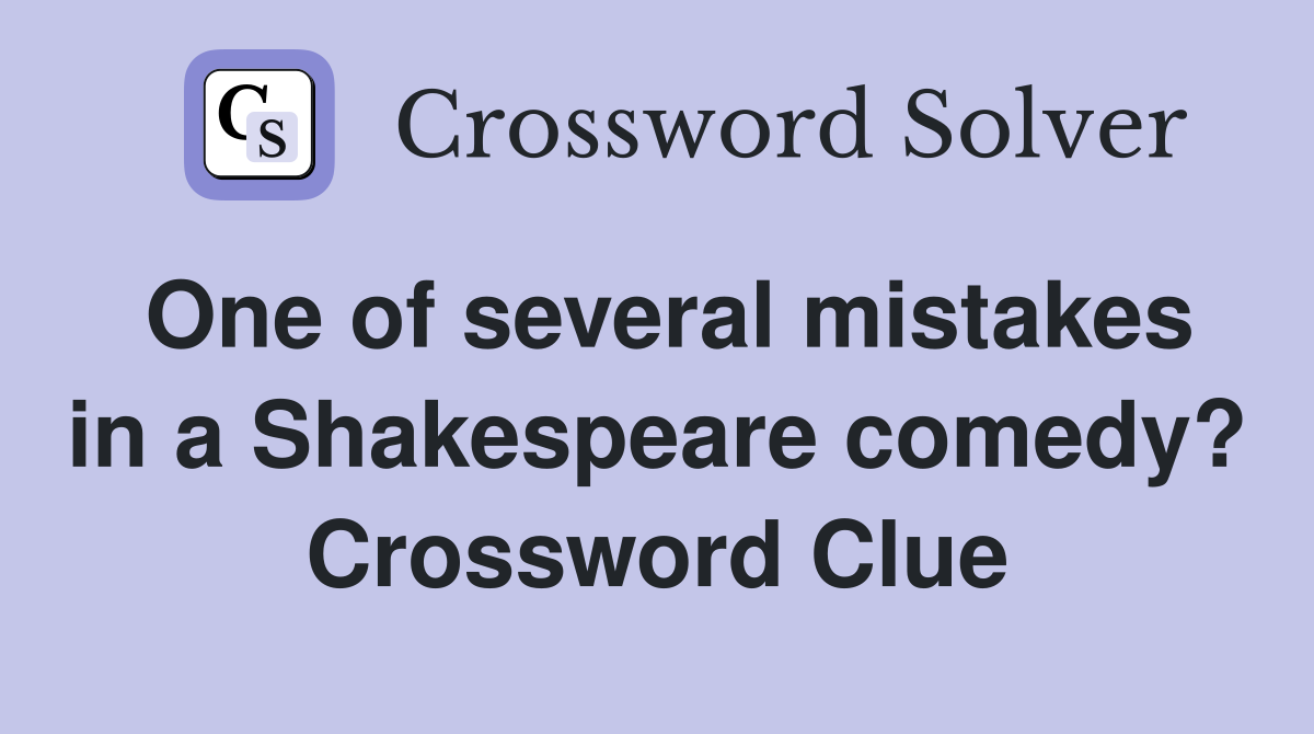 One of several mistakes in a Shakespeare comedy? Crossword Clue
