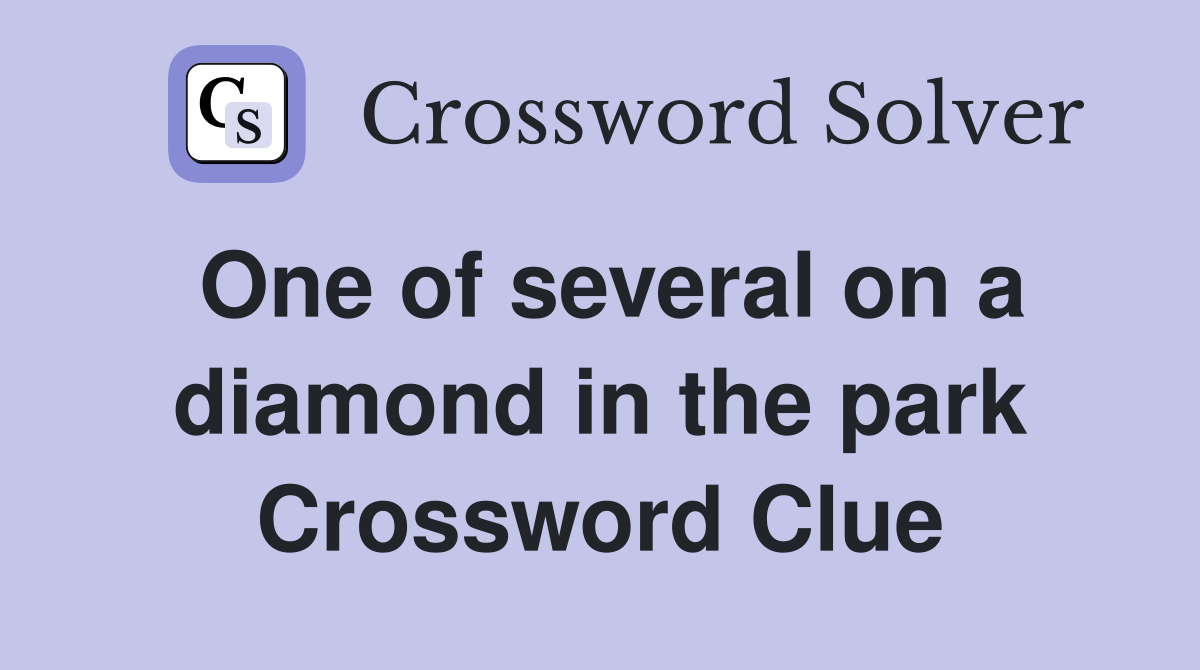 One of several on a diamond in the park Crossword Clue