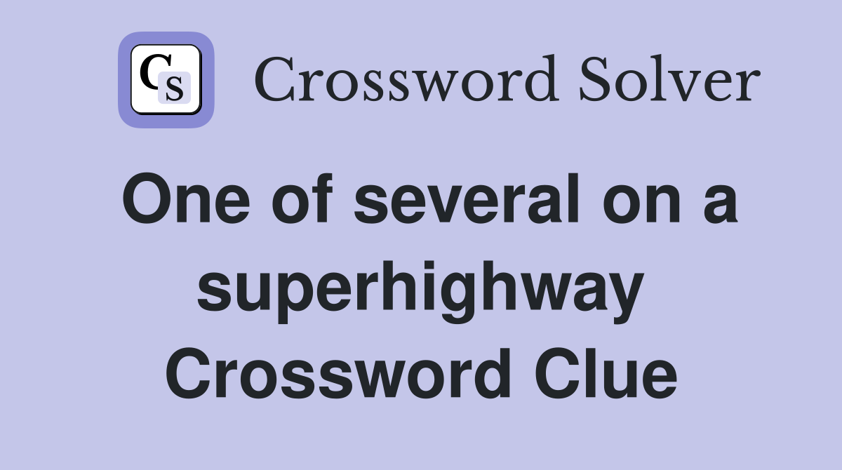 One of several on a superhighway Crossword Clue