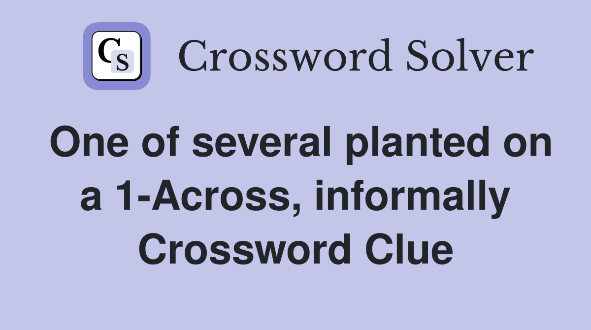 One of several planted on a 1-Across, informally Crossword Clue