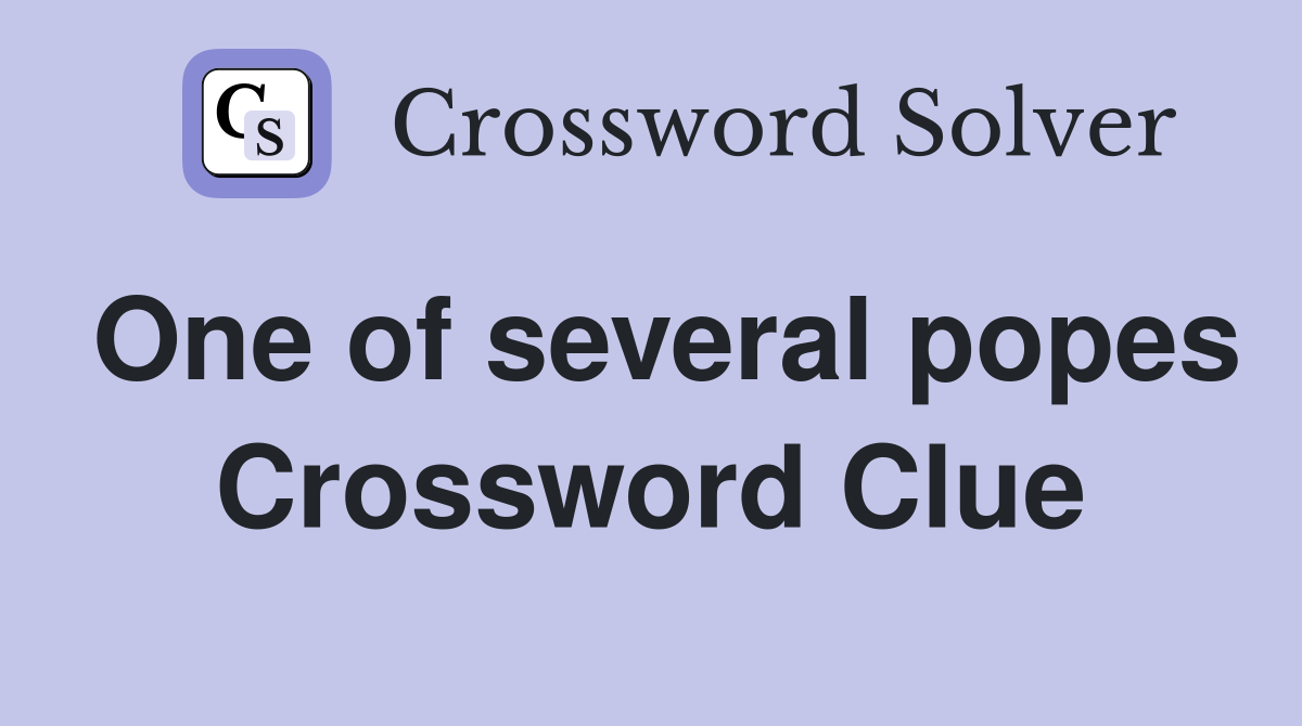 One of several popes Crossword Clue