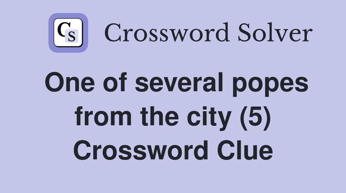 One of several popes from the city (5) Crossword Clue
