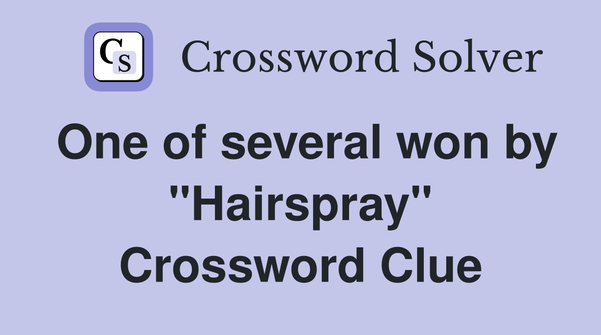 One of several won by "Hairspray" Crossword Clue