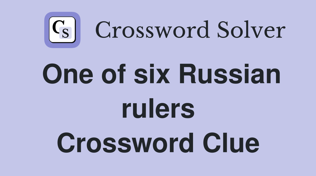 One of six Russian rulers Crossword Clue
