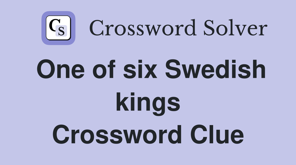 One of six Swedish kings Crossword Clue