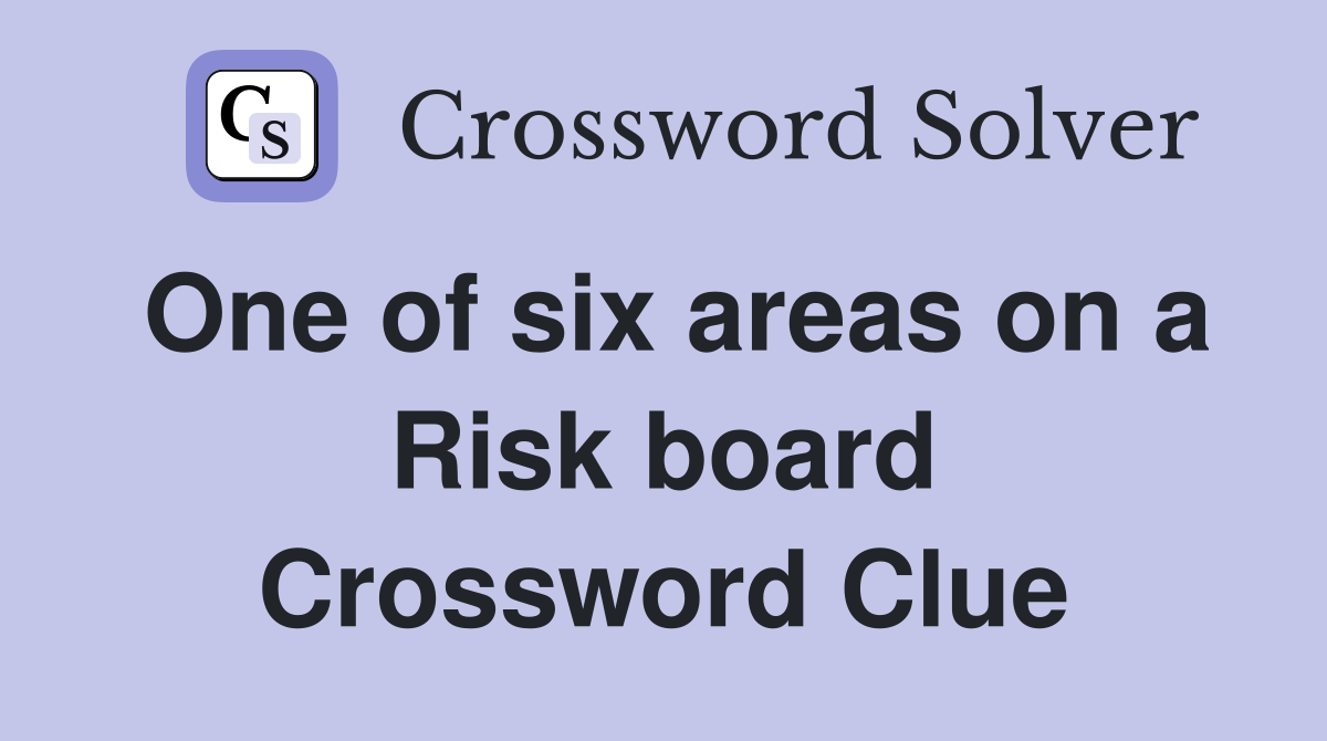 One of six areas on a Risk board Crossword Clue
