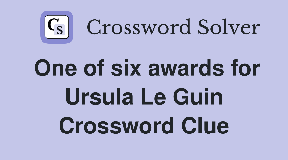 One of six awards for Ursula Le Guin Crossword Clue