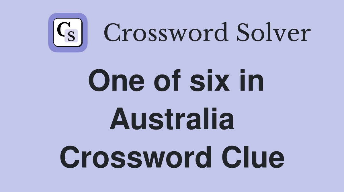 One of six in Australia Crossword Clue