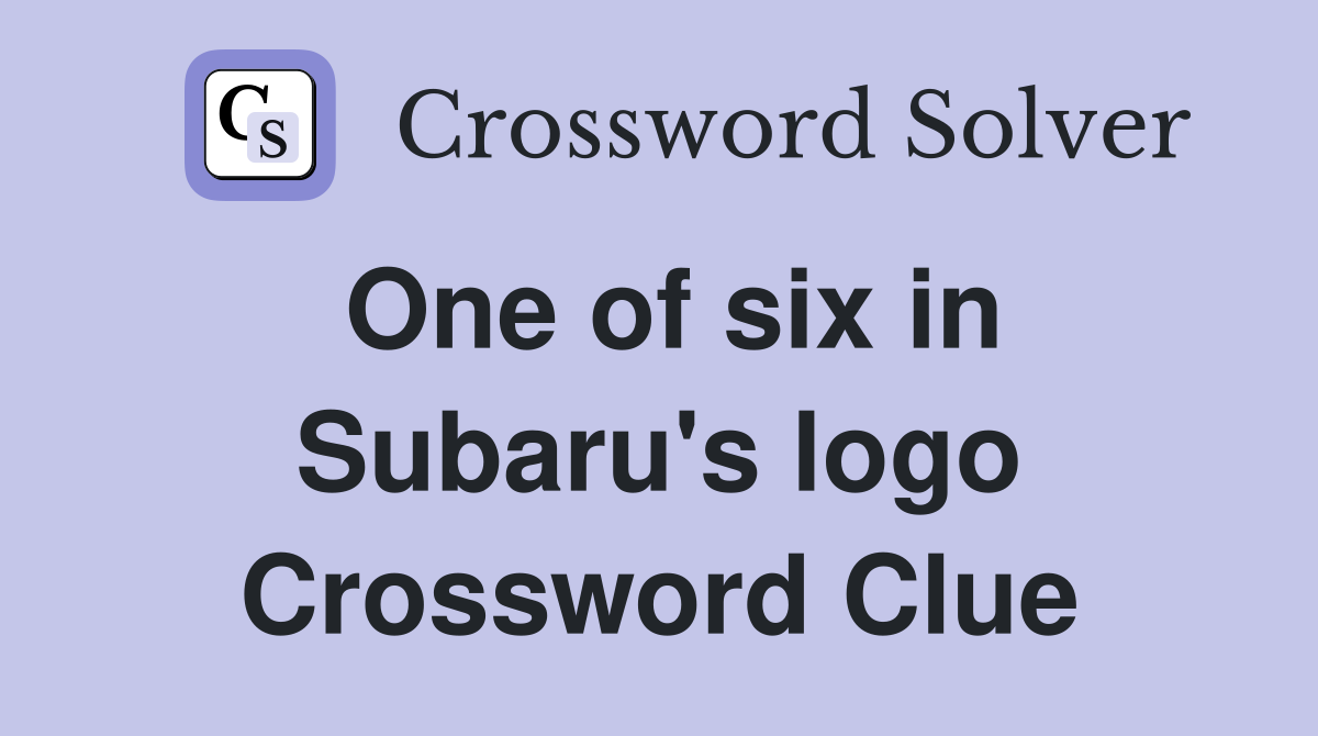 One of six in Subaru's logo Crossword Clue