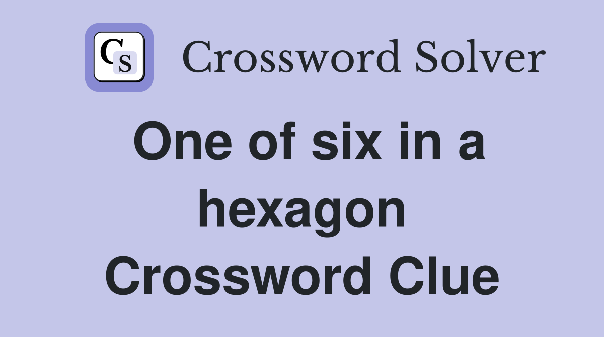 One of six in a hexagon Crossword Clue