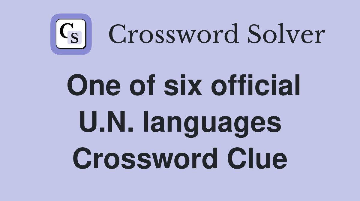 One of six official U.N. languages Crossword Clue