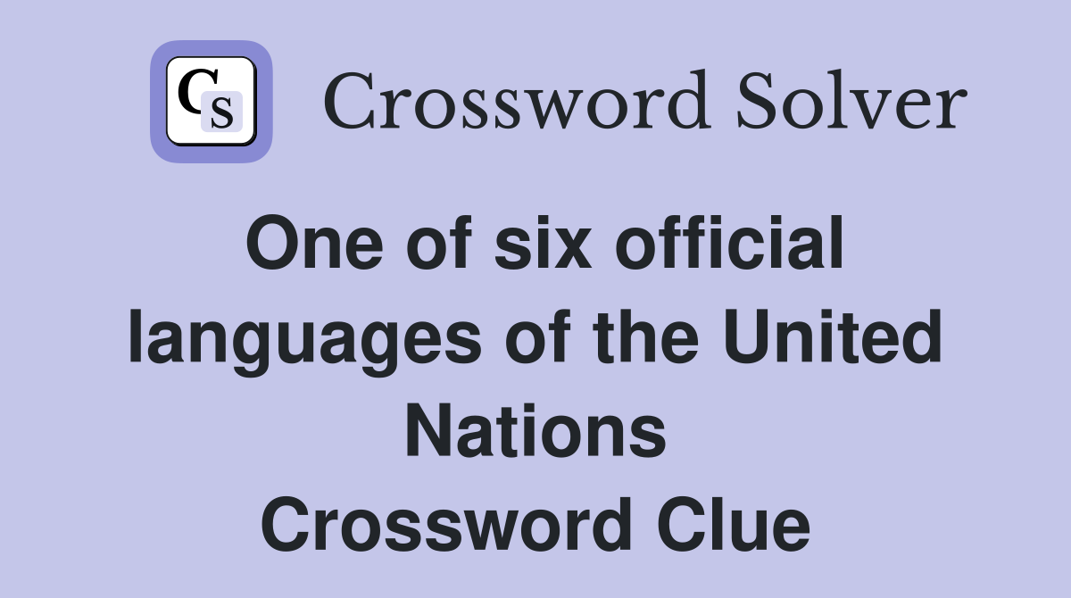One of six official languages of the United Nations Crossword Clue