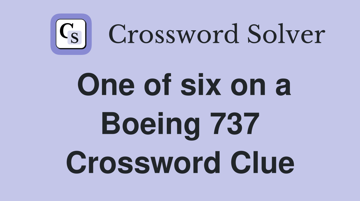 One of six on a Boeing 737 Crossword Clue