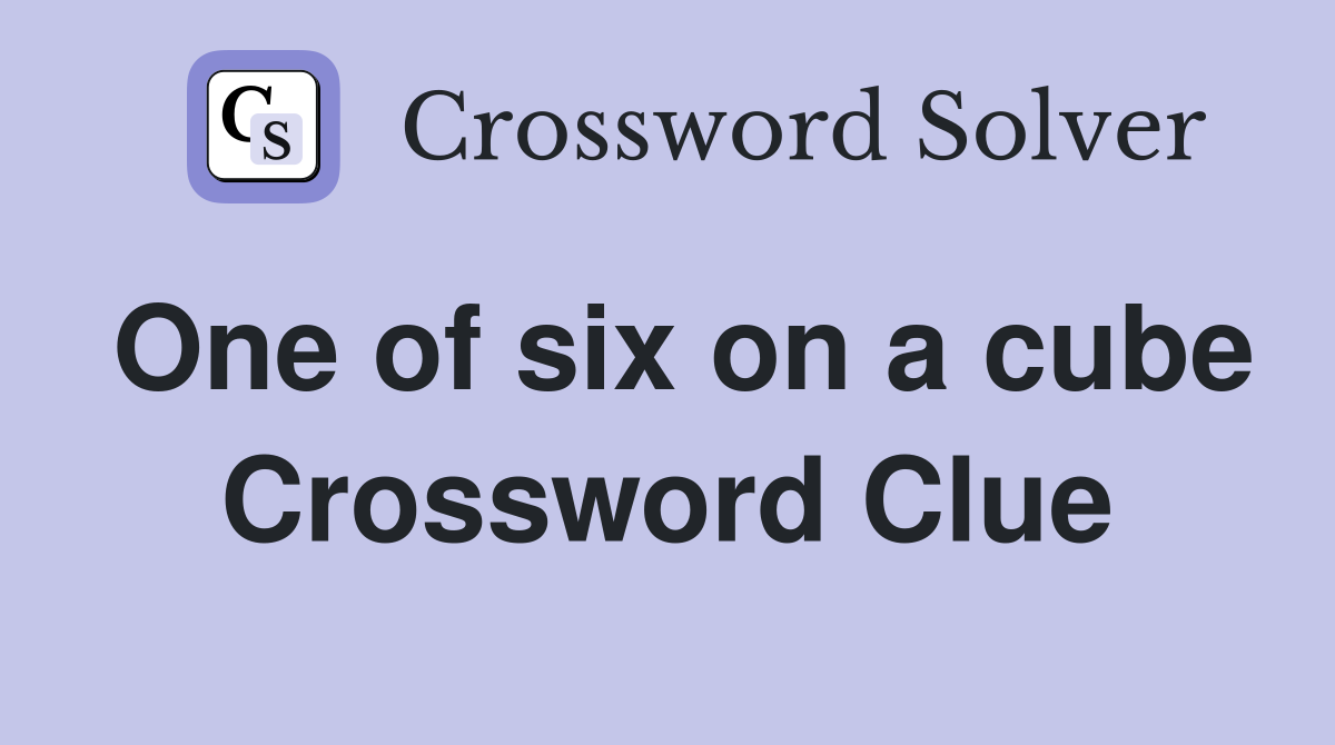 One of six on a cube Crossword Clue